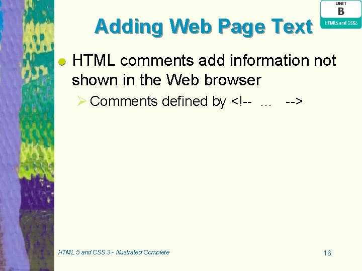 Adding Web Page Text HTML comments add information not shown in the Web browser Adding Web Page Text HTML comments add information not shown in the Web browser