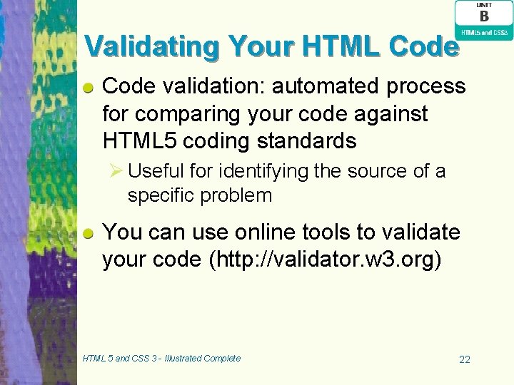 Validating Your HTML Code validation: automated process for comparing your code against HTML 5 Validating Your HTML Code validation: automated process for comparing your code against HTML 5