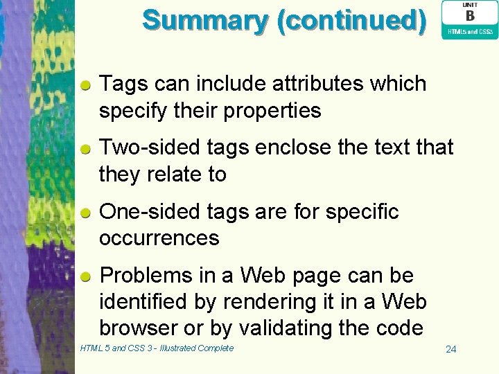 Summary (continued) Tags can include attributes which specify their properties Two-sided tags enclose the Summary (continued) Tags can include attributes which specify their properties Two-sided tags enclose the
