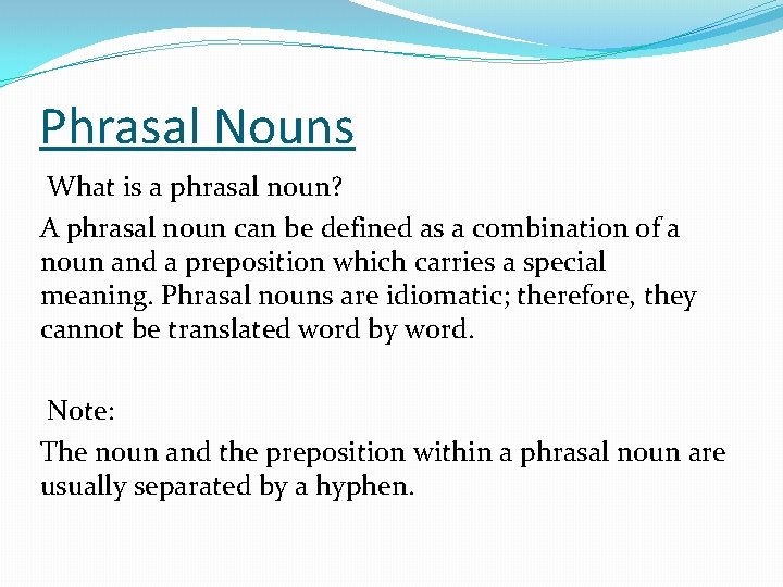 Phrasal Nouns What is a phrasal noun? A phrasal noun can be defined as