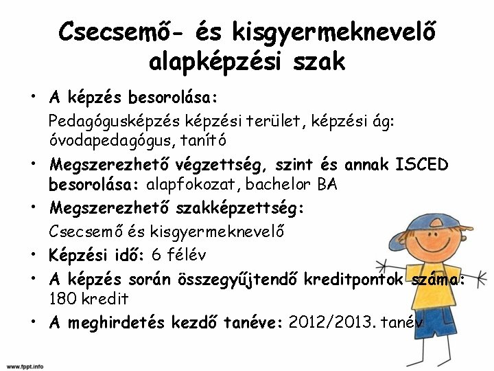 Csecsemő- és kisgyermeknevelő alapképzési szak • A képzés besorolása: Pedagógusképzési terület, képzési ág: óvodapedagógus,