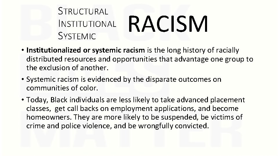 STRUCTURAL INSTITUTIONAL SYSTEMIC RACISM • Institutionalized or systemic racism is the long history of