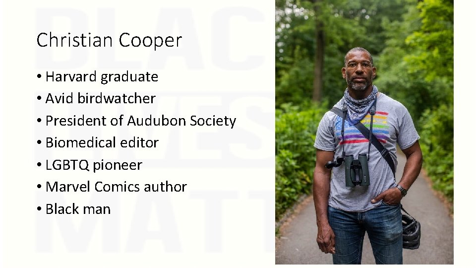 Christian Cooper • Harvard graduate • Avid birdwatcher • President of Audubon Society •