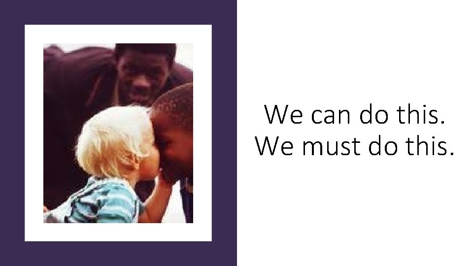 We can do this. We must do this. 