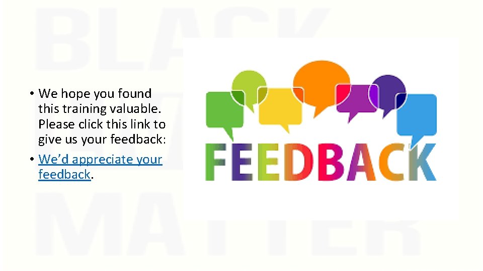  • We hope you found this training valuable. Please click this link to