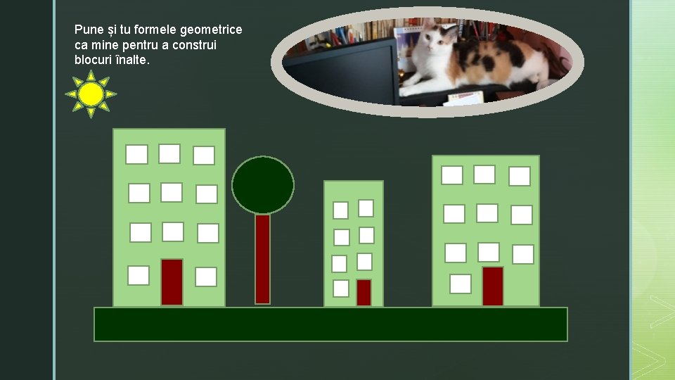 Pune și tu formele geometrice ca mine pentru a construi blocuri înalte. 