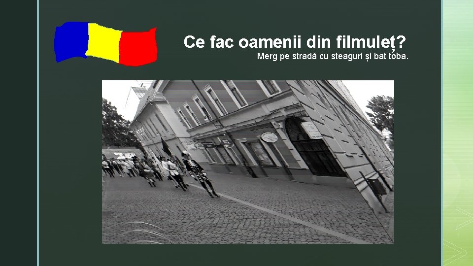 z Ce fac oamenii din filmuleț? Merg pe stradă cu steaguri și bat toba.