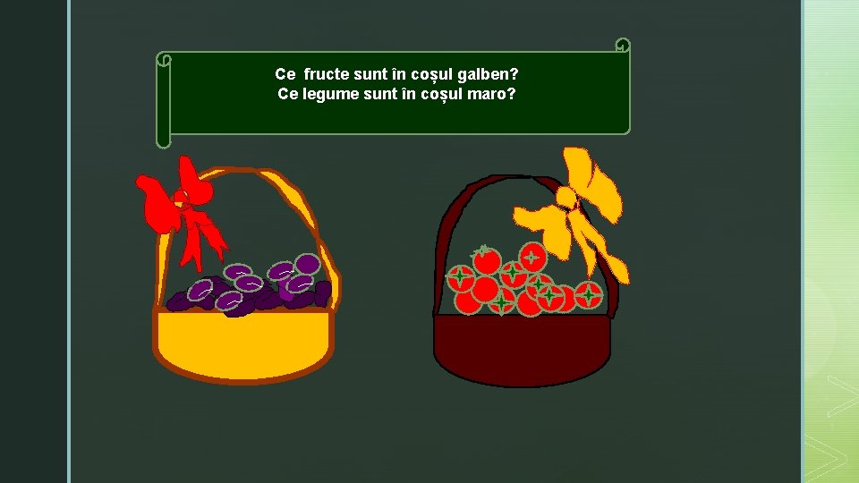 Ce fructe sunt în coșul galben? Ce legume sunt în coșul maro? 