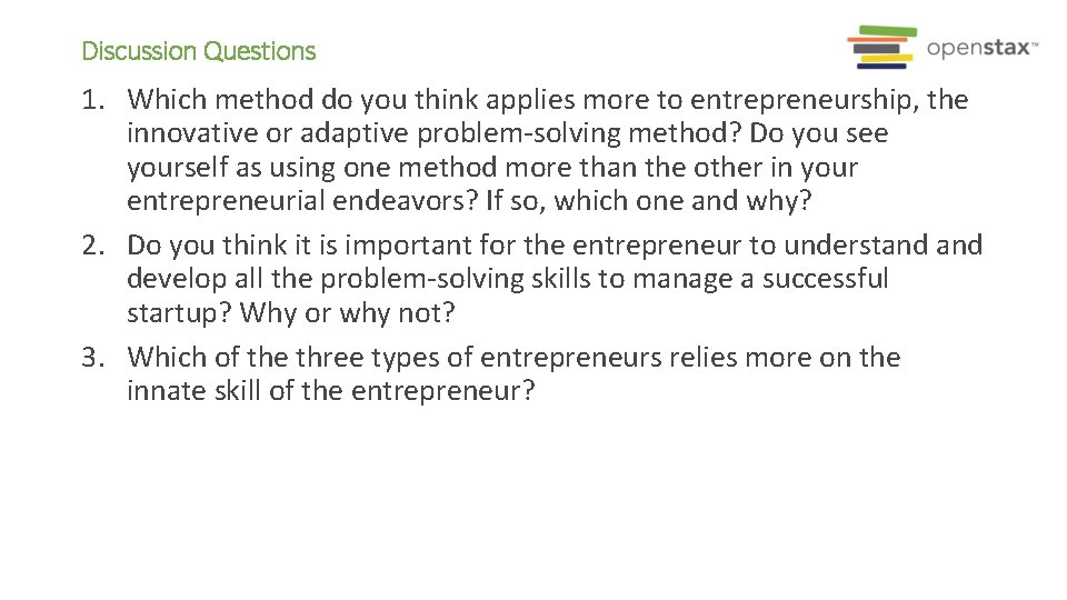 Discussion Questions 1. Which method do you think applies more to entrepreneurship, the innovative