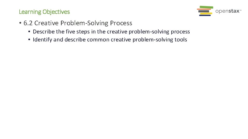 Learning Objectives • 6. 2 Creative Problem-Solving Process • Describe the five steps in