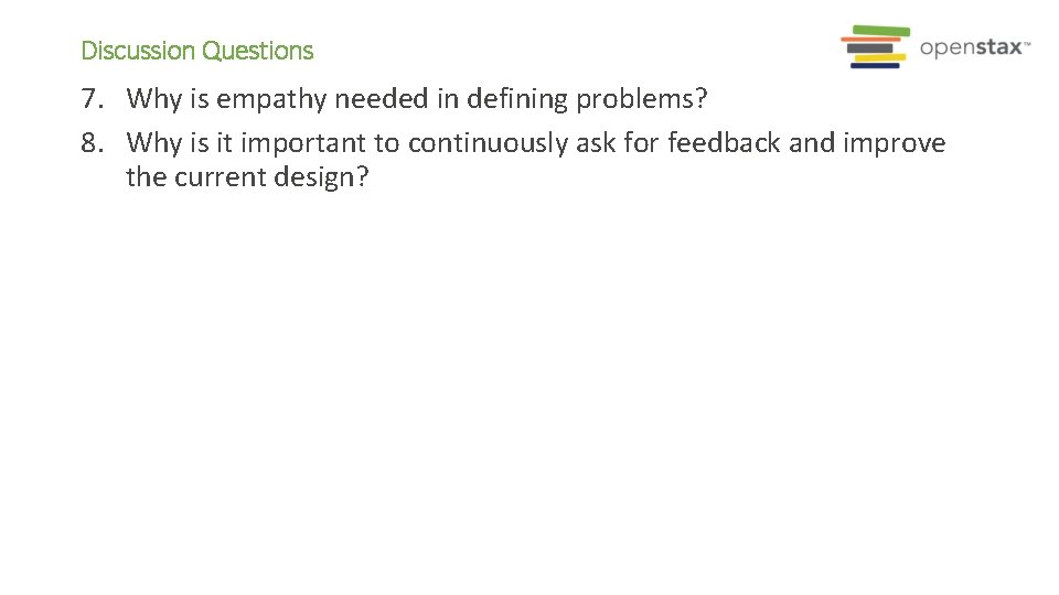 Discussion Questions 7. Why is empathy needed in defining problems? 8. Why is it