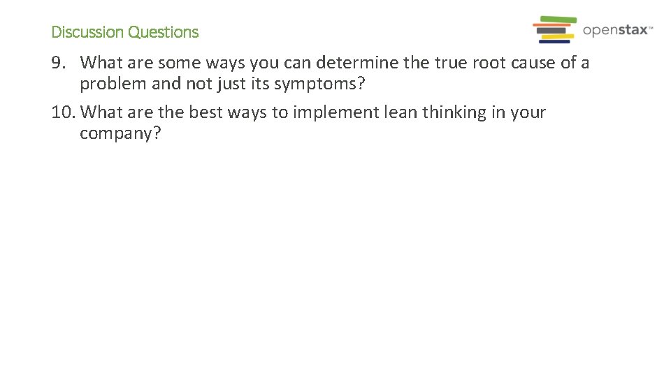 Discussion Questions 9. What are some ways you can determine the true root cause