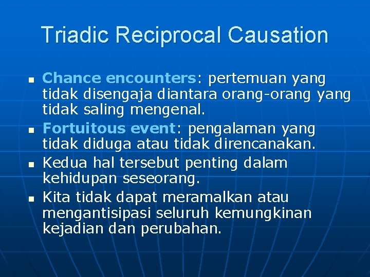 Triadic Reciprocal Causation n n Chance encounters: pertemuan yang tidak disengaja diantara orang-orang yang