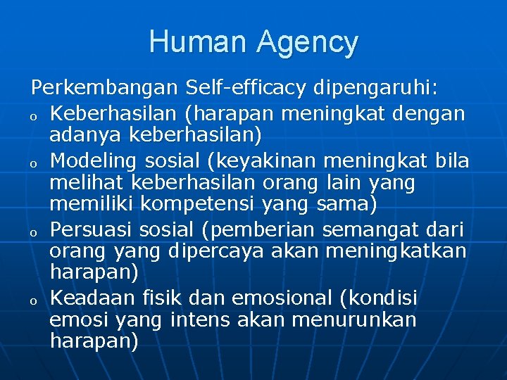 Human Agency Perkembangan Self-efficacy dipengaruhi: o Keberhasilan (harapan meningkat dengan adanya keberhasilan) o Modeling