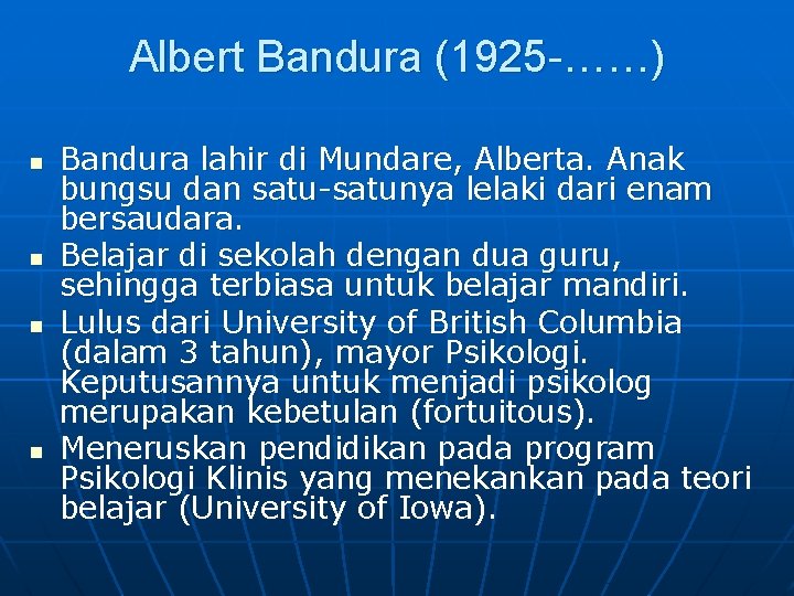 Albert Bandura (1925 -……) n n Bandura lahir di Mundare, Alberta. Anak bungsu dan