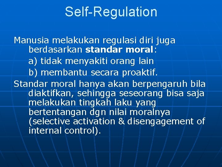 Self-Regulation Manusia melakukan regulasi diri juga berdasarkan standar moral: a) tidak menyakiti orang lain