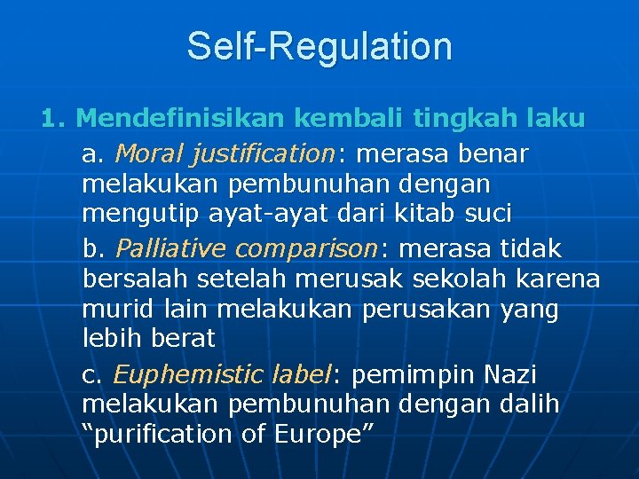 Self-Regulation 1. Mendefinisikan kembali tingkah laku a. Moral justification: merasa benar melakukan pembunuhan dengan