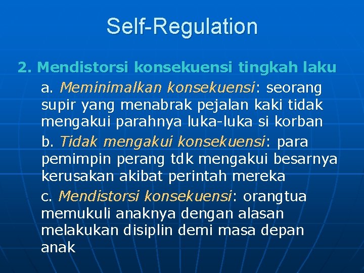 Self-Regulation 2. Mendistorsi konsekuensi tingkah laku a. Meminimalkan konsekuensi: seorang supir yang menabrak pejalan