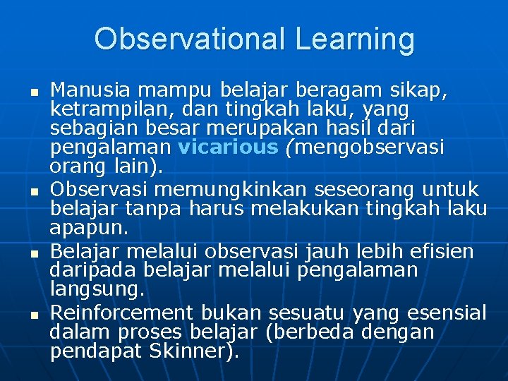 Observational Learning n n Manusia mampu belajar beragam sikap, ketrampilan, dan tingkah laku, yang