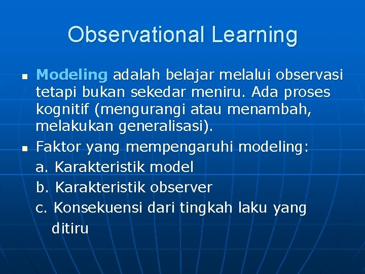 Observational Learning n n Modeling adalah belajar melalui observasi tetapi bukan sekedar meniru. Ada