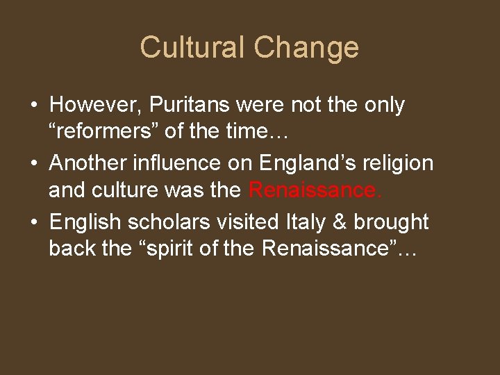 Cultural Change • However, Puritans were not the only “reformers” of the time… •
