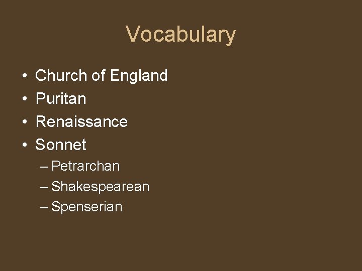Vocabulary • • Church of England Puritan Renaissance Sonnet – Petrarchan – Shakespearean –