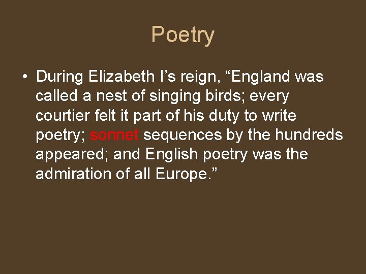 Poetry • During Elizabeth I’s reign, “England was called a nest of singing birds;