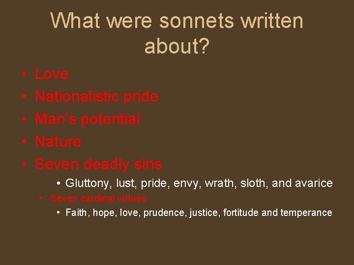 What were sonnets written about? • • • Love Nationalistic pride Man’s potential Nature