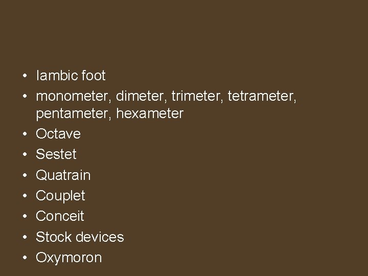  • Iambic foot • monometer, dimeter, trimeter, tetrameter, pentameter, hexameter • Octave •