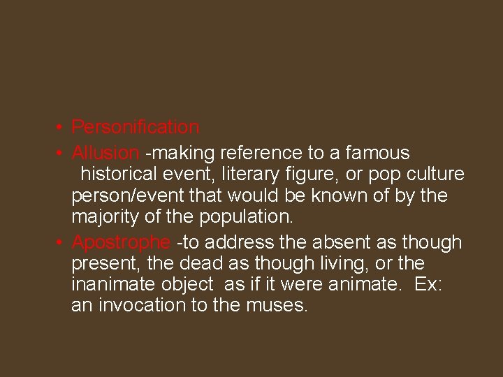  • Personification • Allusion -making reference to a famous historical event, literary figure,