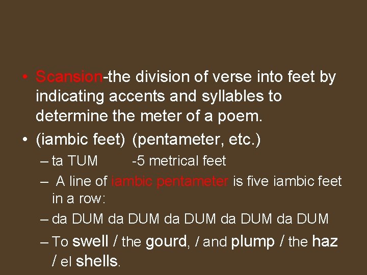  • Scansion-the division of verse into feet by indicating accents and syllables to