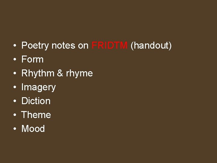  • • Poetry notes on FRIDTM (handout) Form Rhythm & rhyme Imagery Diction