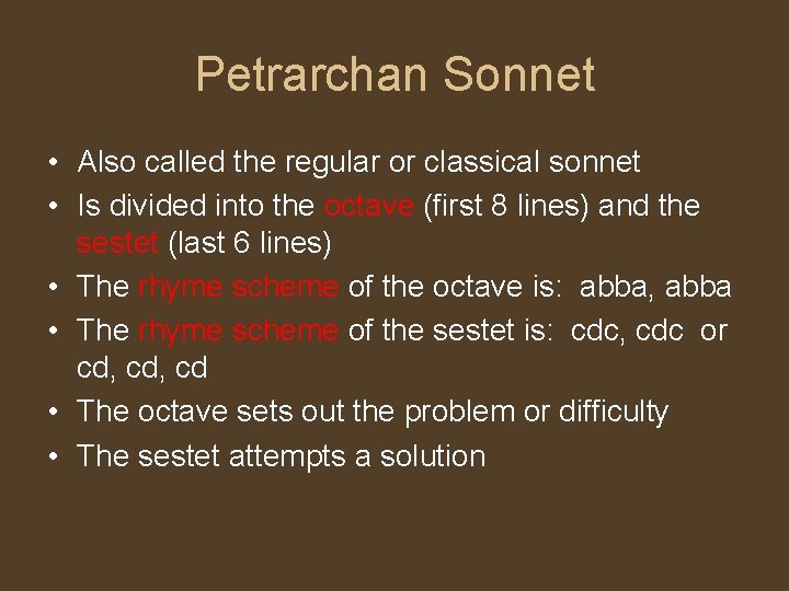 Petrarchan Sonnet • Also called the regular or classical sonnet • Is divided into