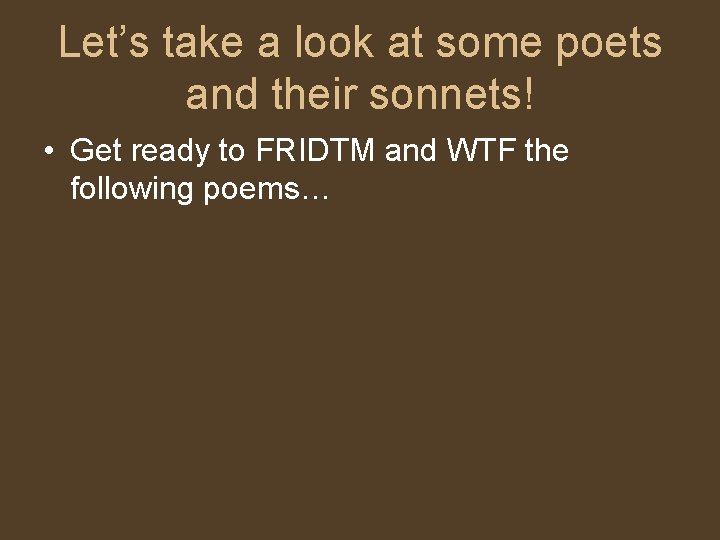 Let’s take a look at some poets and their sonnets! • Get ready to