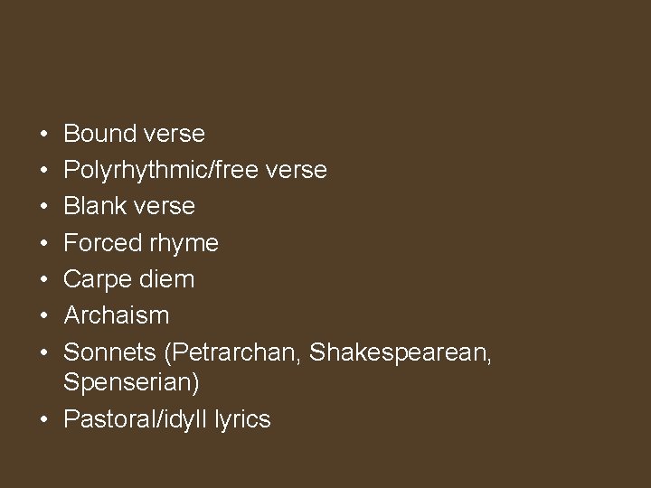  • • Bound verse Polyrhythmic/free verse Blank verse Forced rhyme Carpe diem Archaism