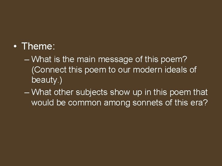  • Theme: – What is the main message of this poem? (Connect this