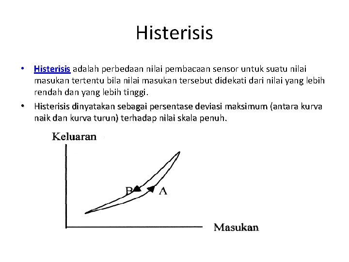 Histerisis • Histerisis adalah perbedaan nilai pembacaan sensor untuk suatu nilai masukan tertentu bila