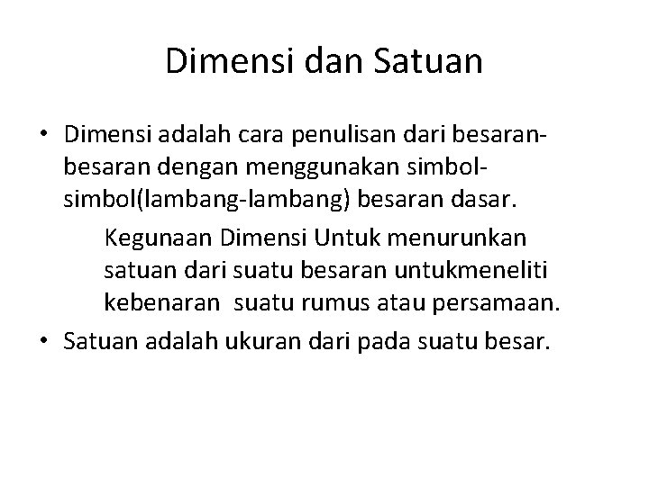 Dimensi dan Satuan • Dimensi adalah cara penulisan dari besaran dengan menggunakan simbol(lambang-lambang) besaran