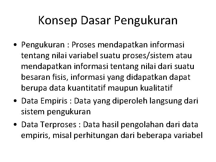 Konsep Dasar Pengukuran • Pengukuran : Proses mendapatkan informasi tentang nilai variabel suatu proses/sistem