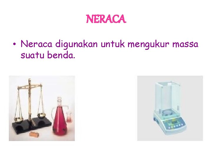 NERACA • Neraca digunakan untuk mengukur massa suatu benda. 
