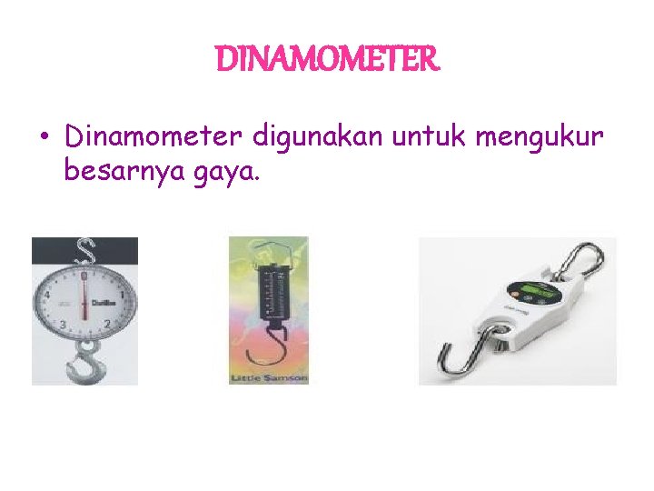 DINAMOMETER • Dinamometer digunakan untuk mengukur besarnya gaya. 