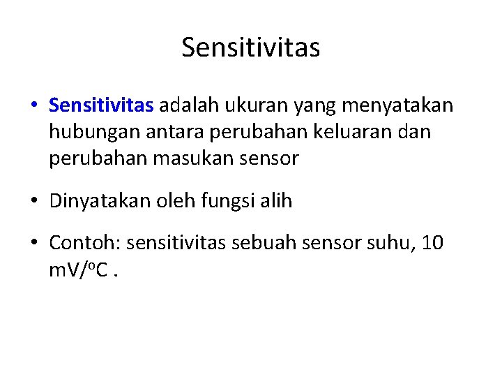 Sensitivitas • Sensitivitas adalah ukuran yang menyatakan hubungan antara perubahan keluaran dan perubahan masukan