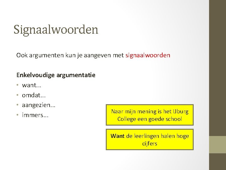 Signaalwoorden Ook argumenten kun je aangeven met signaalwoorden Enkelvoudige argumentatie • want. . .