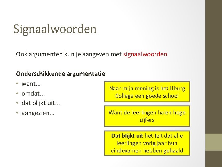 Signaalwoorden Ook argumenten kun je aangeven met signaalwoorden Onderschikkende argumentatie • want. . .