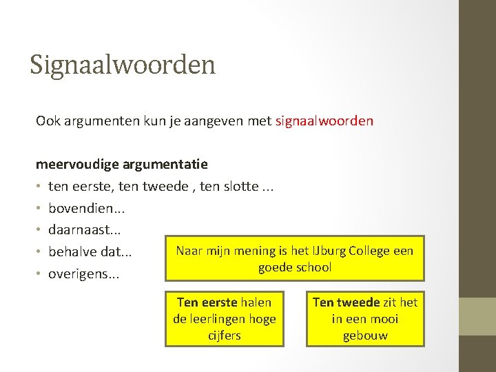 Signaalwoorden Ook argumenten kun je aangeven met signaalwoorden meervoudige argumentatie • ten eerste, ten