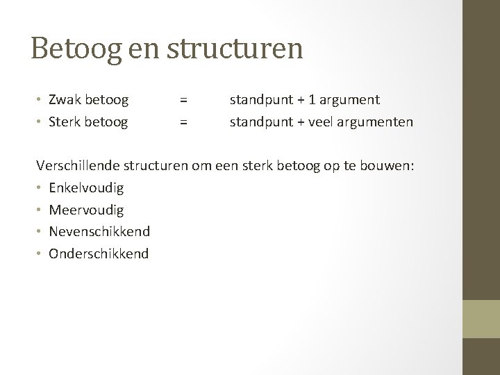 Betoog en structuren • Zwak betoog • Sterk betoog = = standpunt + 1