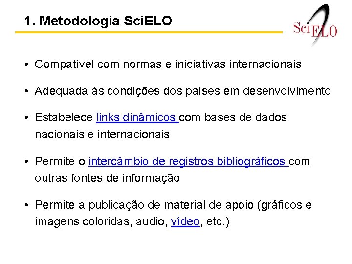 1. Metodologia Sci. ELO • Compatível com normas e iniciativas internacionais • Adequada às