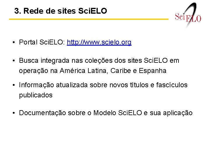 3. Rede de sites Sci. ELO • Portal Sci. ELO: http: //www. scielo. org