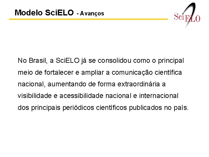 Modelo Sci. ELO - Avanços No Brasil, a Sci. ELO já se consolidou como