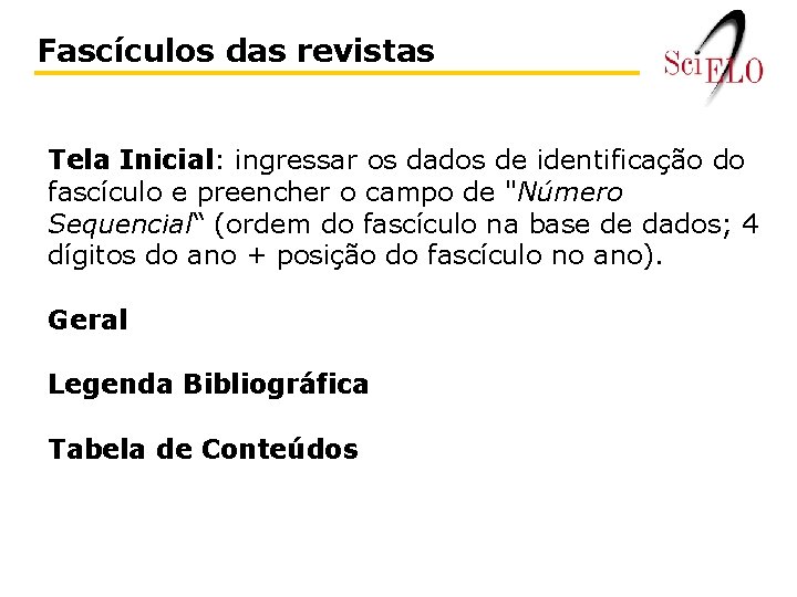 Fascículos das revistas Tela Inicial: ingressar os dados de identificação do fascículo e preencher